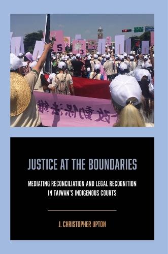 Justice at the Boundaries: Mediating Reconciliation and Legal Recognition in Taiwan's Indigenous Courts