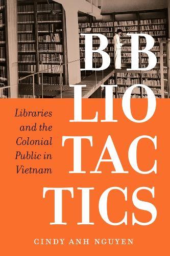 Bibliotactics: Libraries and the Colonial Public in Vietnam