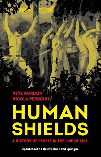 Human Shields: A History of People in the Line of Fire, Updated with a New Preface and Epilogue