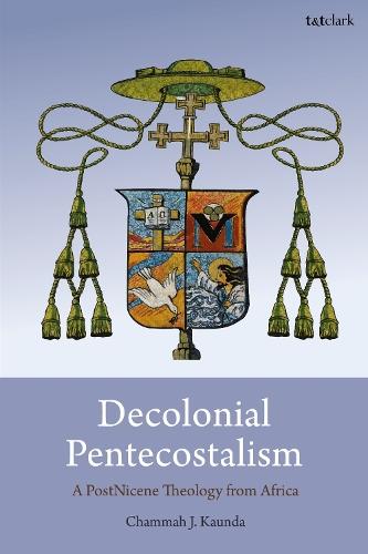 Decolonial Pentecostalism: A PostNicene Theology from Africa