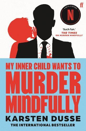 My Inner Child Wants to Murder Mindfully: the latest darkly comic internationally bestselling thriller, now a major Netflix series