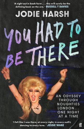 You Had to Be There: An Odyssey Through Noughties London, One Night at a Time.