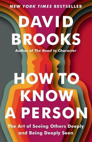 How to Know a Person: The Art of Seeing Others Deeply and Being Deeply Seen