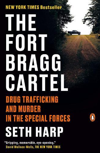 The Fort Bragg Cartel: Drug Trafficking and Murder in the Special Forces