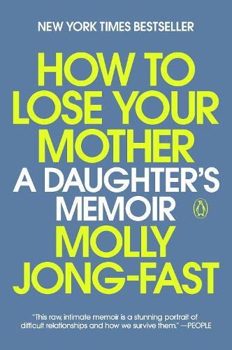How to Lose Your Mother: A Daughter's Memoir