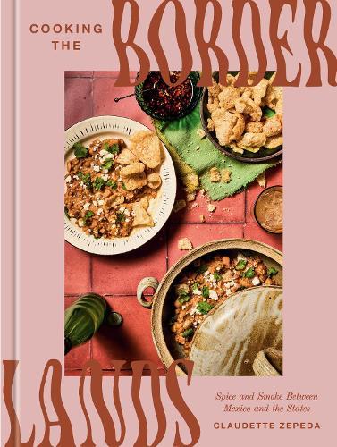 Cooking the Borderlands: Spice and Smoke Between Mexico and the States