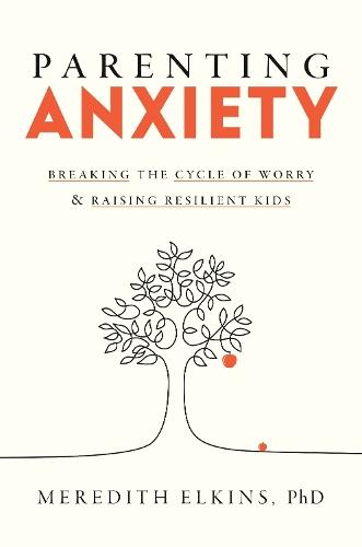 Parenting Anxiety: Breaking the Cycle of Worry and Raising Resilient Kids