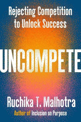 Uncompete: Rejecting Competition to Unlock Success