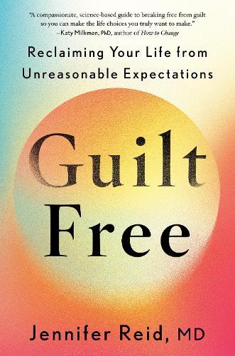 Guilt Free: Reclaiming Your Life from Unreasonable Expectations