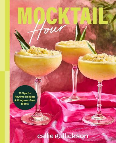 Mocktail Hour: 70 Sips for Anytime Delights and Hangover-Free Nights