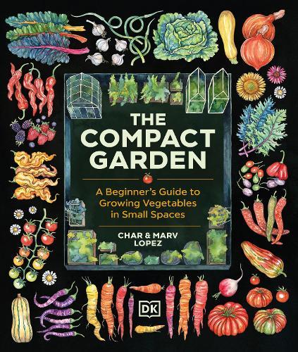The Compact Garden: A Beginner's Guide to Growing Vegetables in Small Spaces