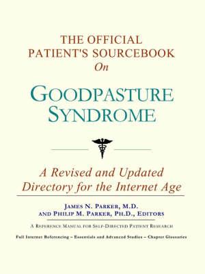 The Official Patient's Sourcebook on Goodpasture Syndrome: A Revised and Updated Directory for the Internet Age