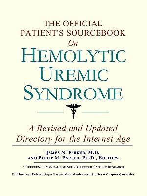 The Official Patient's Sourcebook on Hemolytic Uremic Syndrome: A Revised and Updated Directory for the Internet Age
