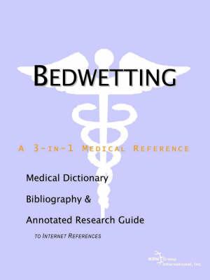 Bedwetting - A Medical Dictionary, Bibliography, and Annotated Research Guide to Internet References