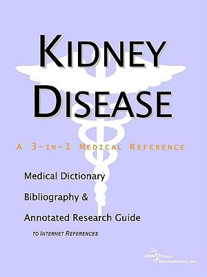 Kidney Disease - A Medical Dictionary, Bibliography, and Annotated Research Guide to Internet References