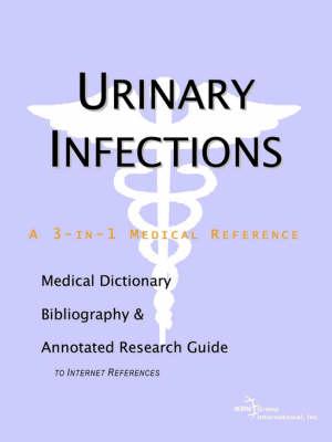 Urinary Infections - A Medical Dictionary, Bibliography, and Annotated Research Guide to Internet References