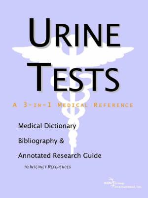 Urine Tests - A Medical Dictionary, Bibliography, and Annotated Research Guide to Internet References