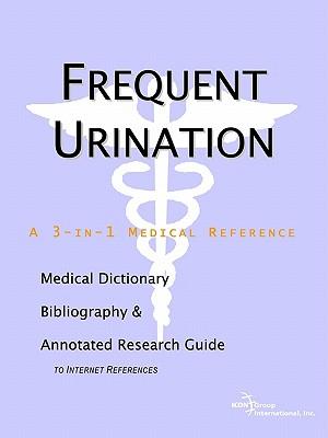 Frequent Urination - A Medical Dictionary, Bibliography, and Annotated Research Guide to Internet References