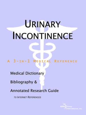 Urinary Incontinence - A Medical Dictionary, Bibliography, and Annotated Research Guide to Internet References