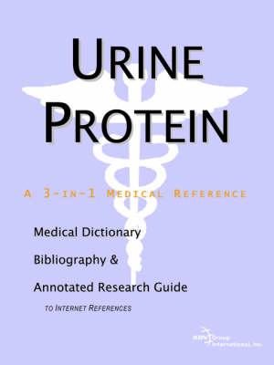Urine Protein - A Medical Dictionary, Bibliography, and Annotated Research Guide to Internet References