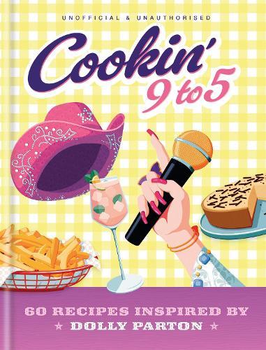Cookin' 9 to 5: 60 Recipes Inspired by Dolly Parton