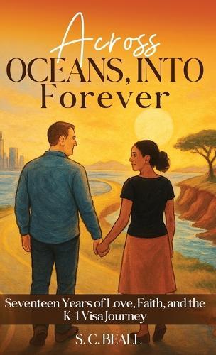 Across Oceans, Into Forever: Seventeen Years of Love, Faith and the K-1 Visa Journey