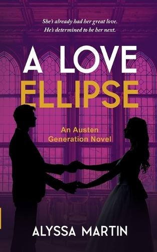 A Love Ellipse: A Steamy Second Chance, He Falls First, Historical Romance Novel (The Austen Generation)