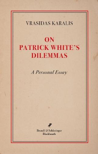 On Patrick White's Dilemmas: A Personal Essay