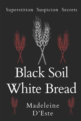 Black Soil White Bread: Superstition. Suspicion. Secrets