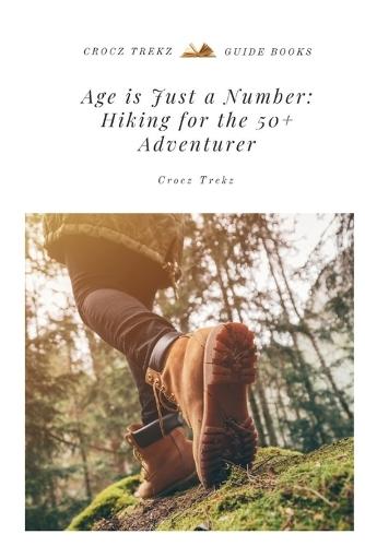 Age is Just a Number: Hiking for the 50+ Adventurer