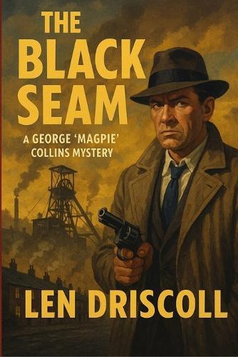 The Black Seam: a George 'Magpie' Collins mystery