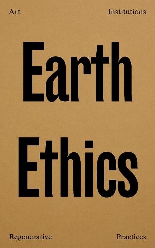 Earth Ethics: Art, Institutions and Regenerative Practices
