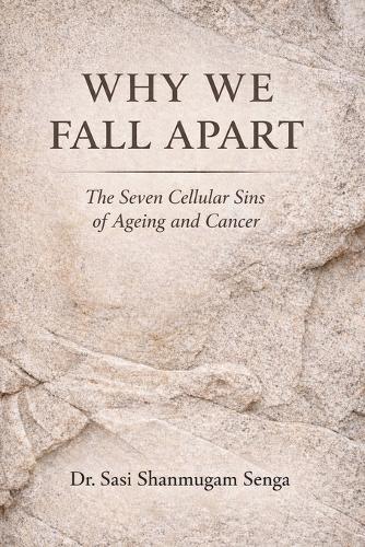 Why We Fall Apart: The Seven Cellular Sins Behind Ageing and Cancer