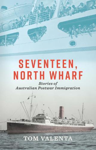 Seventeen, North Wharf: Stories of Australian Postwar Immigration