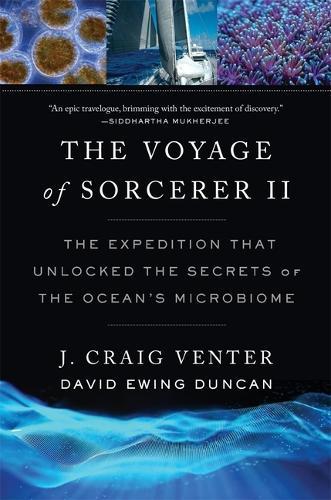 The Voyage of Sorcerer II: The Expedition That Unlocked the Secrets of the Ocean’s Microbiome