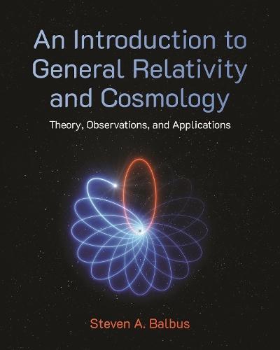An Introduction to General Relativity and Cosmology: Theory, Observations, and Applications