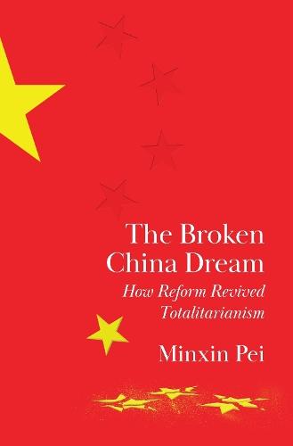 The Broken China Dream: How Reform Revived Totalitarianism