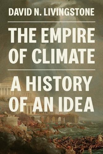The Empire of Climate: A History of an Idea
