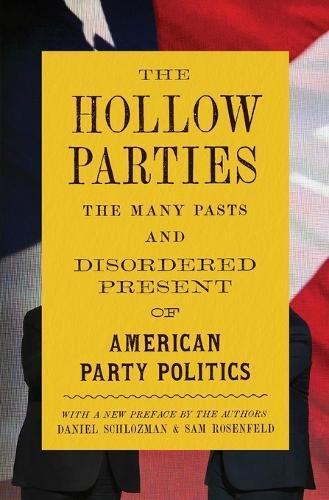 The Hollow Parties: The Many Pasts and Disordered Present of American Party Politics