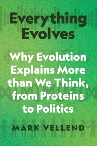 Everything Evolves: Why Evolution Explains More than We Think, from Proteins to Politics