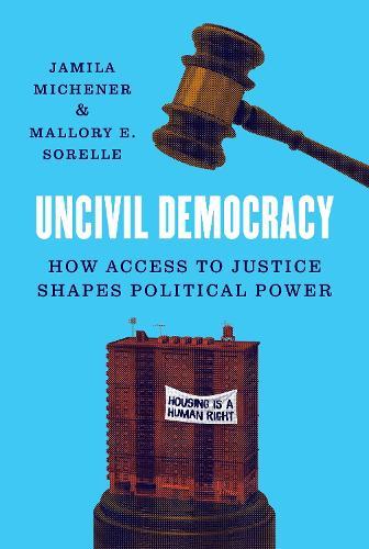 Uncivil Democracy: How Access to Justice Shapes Political Power