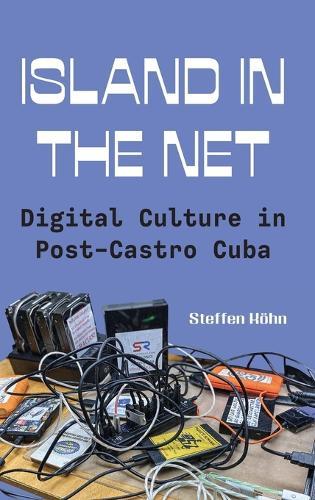 Island in the Net: Digital Culture in Post-Castro Cuba