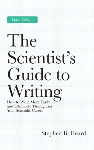 The Scientist’s Guide to Writing, 3rd Edition: How to Write More Easily and Effectively Throughout Your Scientific Career