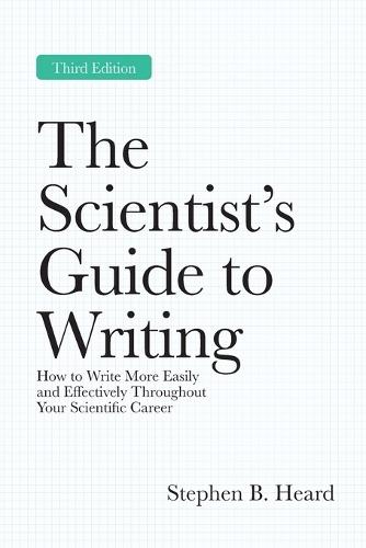 The Scientist’s Guide to Writing, 3rd Edition: How to Write More Easily and Effectively Throughout Your Scientific Career