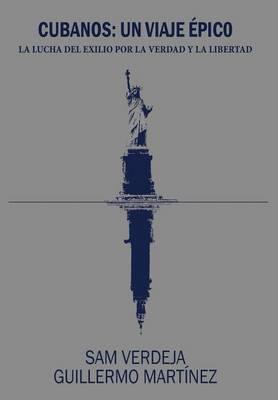 Cubanos: Un viaje epico: La lucha del exilio por la verdad y la libertad