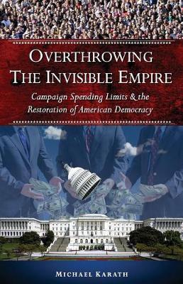 Overthrowing the Invisible Empire: Campaign Spending Limits & the Restoration of American Democracy
