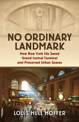 No Ordinary Landmark: How New York City Saved Grand Central Terminal and Preserved Urban Spaces