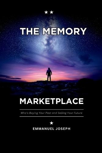 The Memory Marketplace, Who's Buying Your Past and Selling Your Future