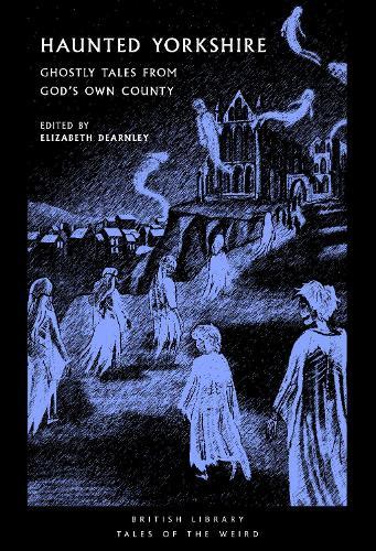 Haunted Yorkshire: Ghostly Tales from God's Own County