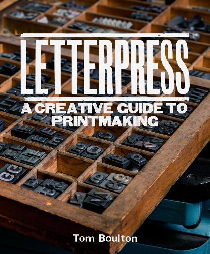 Letterpress: A designer’s & artist's guide to creative printmaking